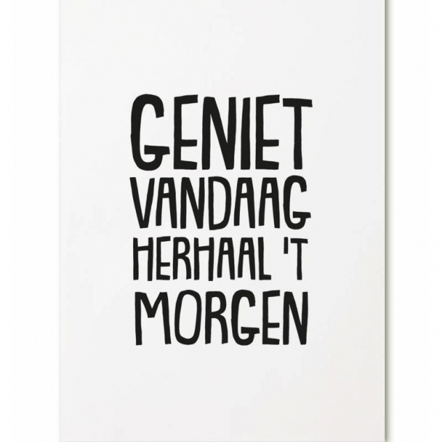 Ansichtkaart Geniet Vandaag, herhaal 't Morgen. 